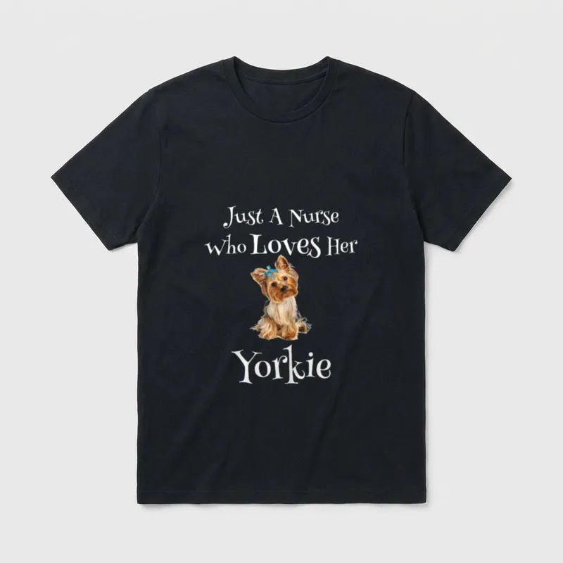 Nurse Yorkie Mom Funny Dog Lover T-Shirt – Just A Nurse who Loves Her Yorkie with a seated terrier – Classic T-Shirt in Black