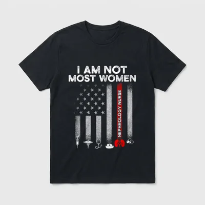 Nephrology Nurse USA Flag Dialysis Nursing T-Shirt – “I AM NOT MOST WOMEN” and “NEPHROLOGY NURSE” – Classic T-Shirt in Black