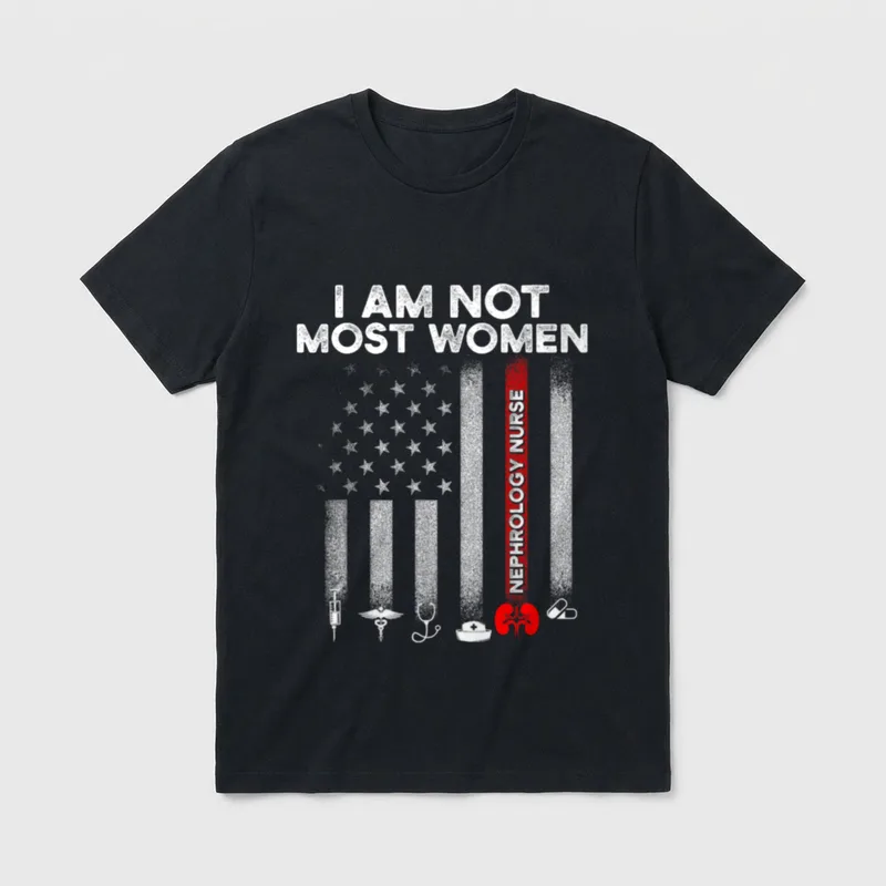 Nephrology Nurse USA Flag Dialysis Nursing T-Shirt – “I AM NOT MOST WOMEN” and “NEPHROLOGY NURSE” – Classic T-Shirt in Black