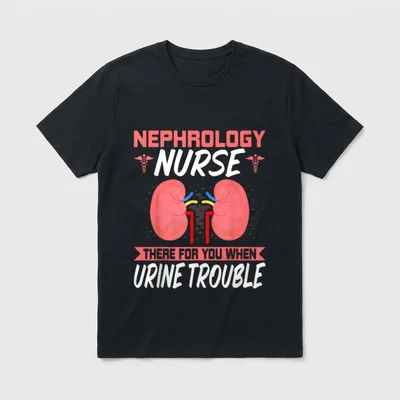 Funny Kidney Nursing Dialysis Nurse T-Shirt – NEPHROLOGY NURSE THERE FOR YOU WHEN URINE TROUBLE – Classic T-Shirt in Black
