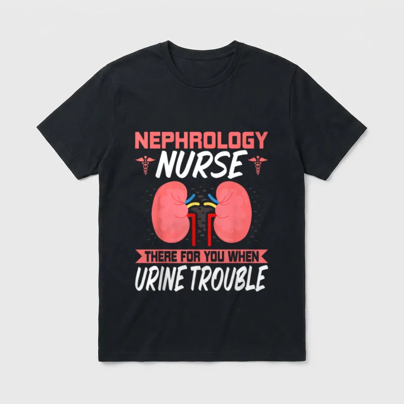 Funny Kidney Nursing Dialysis Nurse T-Shirt – NEPHROLOGY NURSE THERE FOR YOU WHEN URINE TROUBLE – Classic T-Shirt in Black