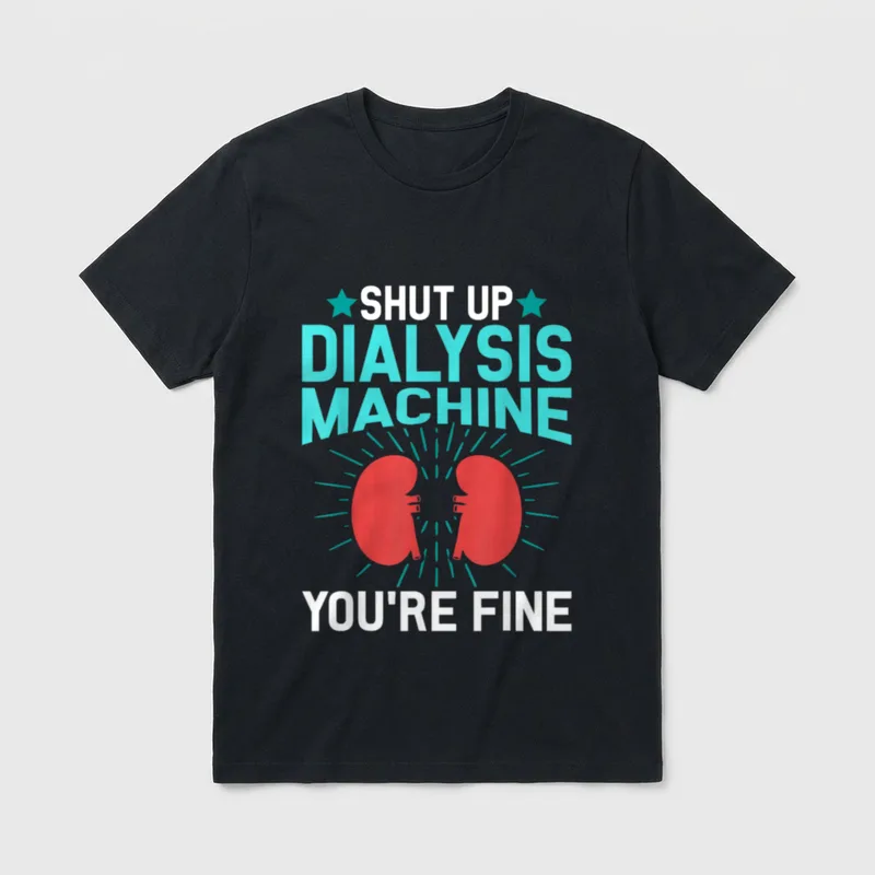 Renal Dialysis Nurse Perfect T-Shirt – Shut Up Dialysis Machine You’re Fine text with red kidneys – Classic T-Shirt in Black