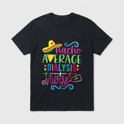 De Mayo RN Nacho Average Dialysis T-Shirt – Printed artwork showing nacho AVERAGE DIALYSIS Nurse – Classic T-Shirt in Black