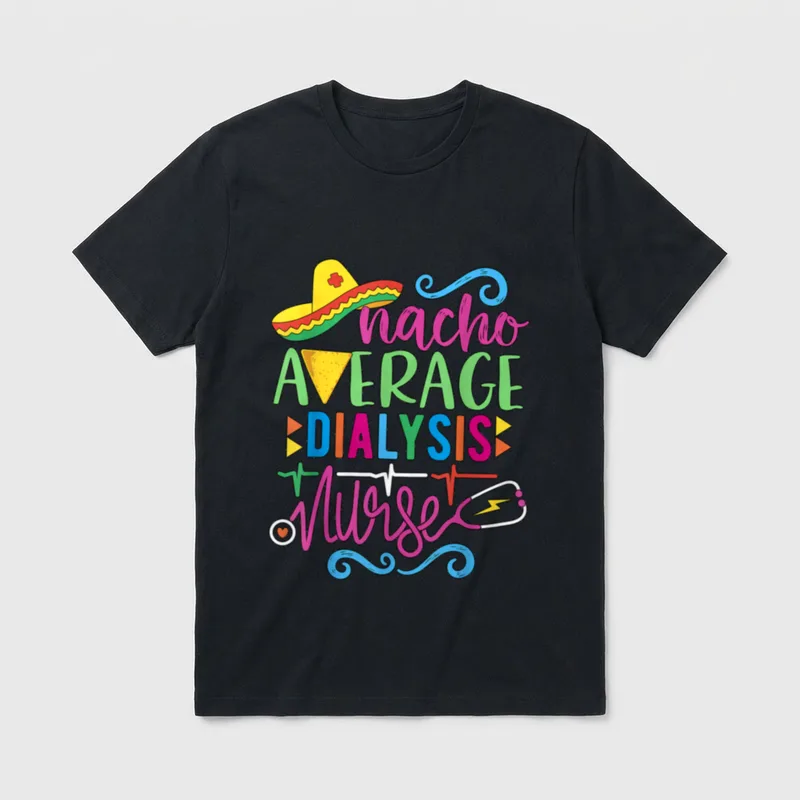 De Mayo RN Nacho Average Dialysis T-Shirt – Printed artwork showing nacho AVERAGE DIALYSIS Nurse – Classic T-Shirt in Black
