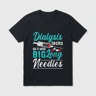 Dialysis Techs Do It with Big T-Shirt – Dialysis techs do it with BIG Long Needles graphic – Classic T-Shirt in Black