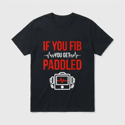 Funny Emergency Nurse ER Nursing T-Shirt – IF YOU FIB YOU GET PADDLED – Classic T-Shirt in Black