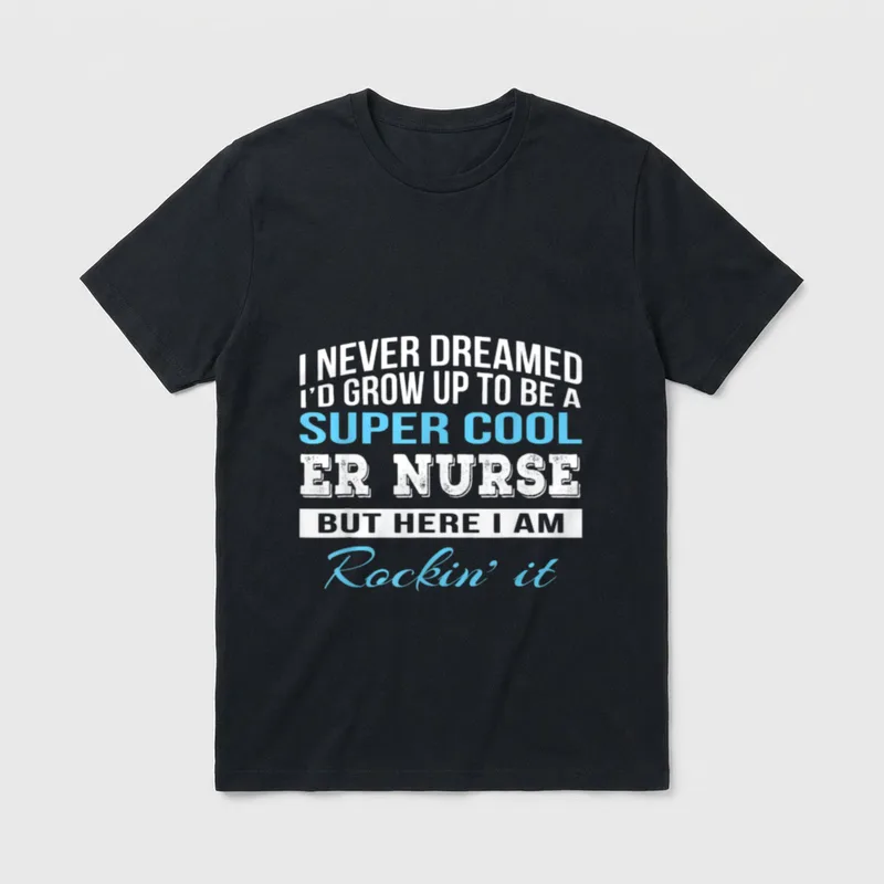 ER Nurse Novelty T-Shirt – I Never Dreamed I'd Grow Up to Be a Super Cool ER Nurse Rockin' It – Classic T-Shirt in Black