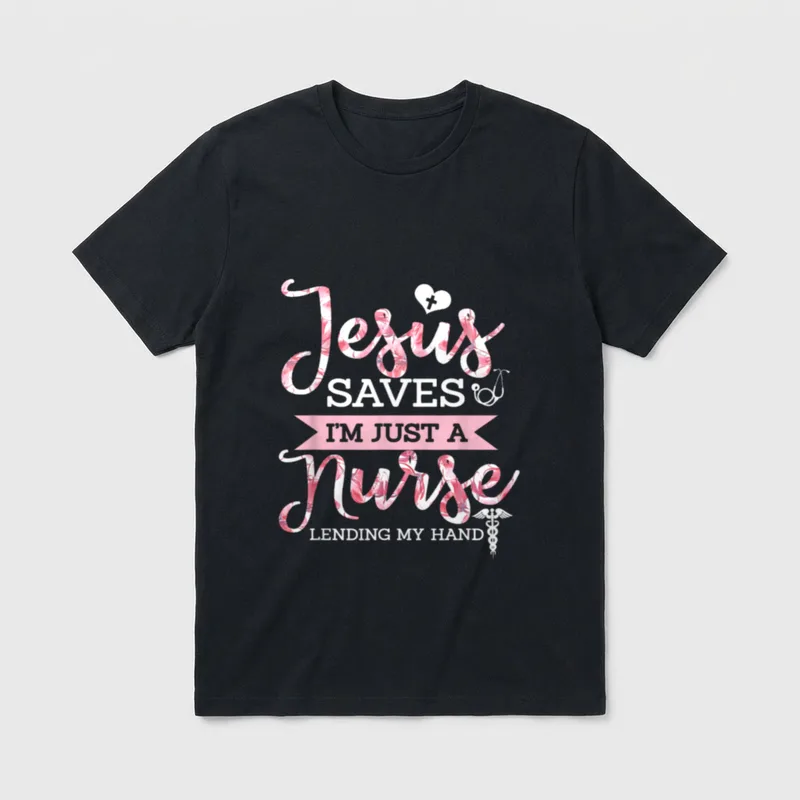 Jesus Saves I'm Just a Nurse T-Shirt – Jesus SAVES I'M JUST A Nurse LENDING MY HAND – Classic T-Shirt in Black