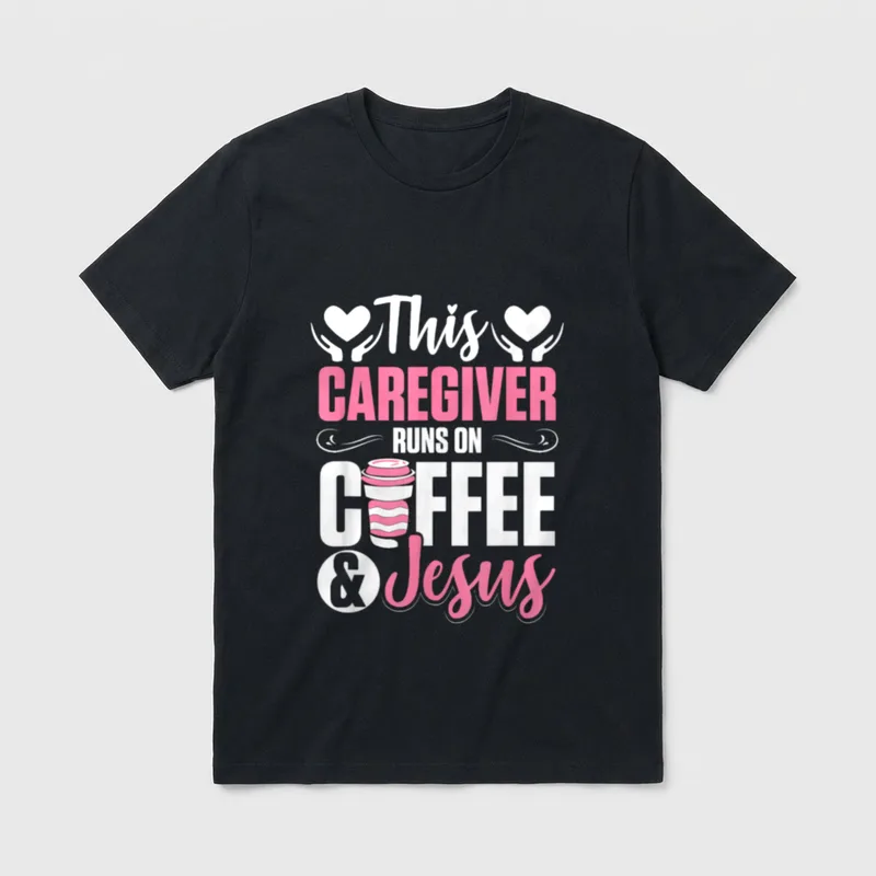 Nurse Caretaker This Caregiver Runs T-Shirt – This Caregiver Runs On Coffee & Jesus – Classic T-Shirt in Black