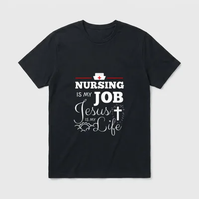 Nursing Is My Job Jesus Life T-Shirt – “NURSING IS MY JOB Jesus IS MY Life” – Classic T-Shirt in Black