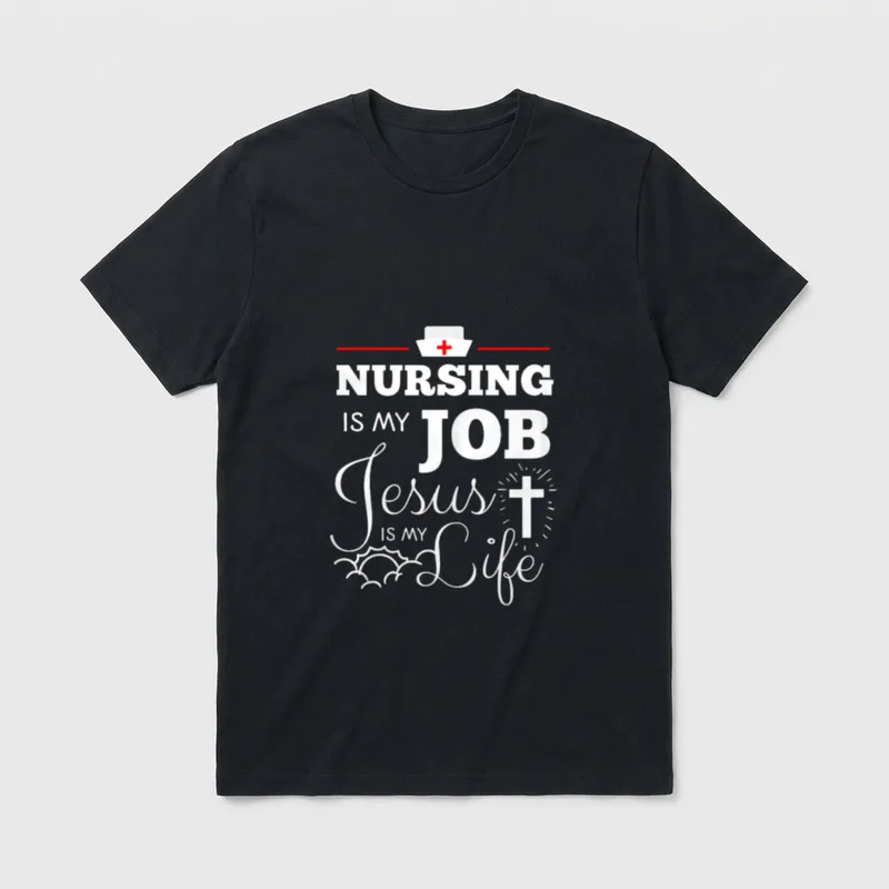 Nursing Is My Job Jesus Life T-Shirt – “NURSING IS MY JOB Jesus IS MY Life” – Classic T-Shirt in Black