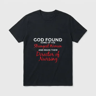 God Made Strongest Director of Nursing T-Shirt – Strongest Women AND MADE THEM Director of Nursing – Classic T-Shirt in Black