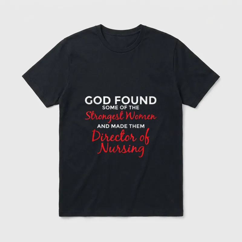 God Made Strongest Director of Nursing T-Shirt – Strongest Women AND MADE THEM Director of Nursing – Classic T-Shirt in Black