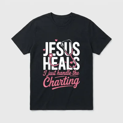 Handle the Charting Nurse T-Shirt – “JESUS HEALS I just handle the Charting” stethoscope graphic – Classic T-Shirt in Black
