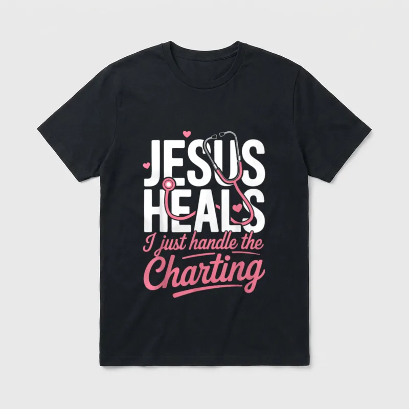 Handle the Charting Nurse T-Shirt – “JESUS HEALS I just handle the Charting” stethoscope graphic – Classic T-Shirt in Black