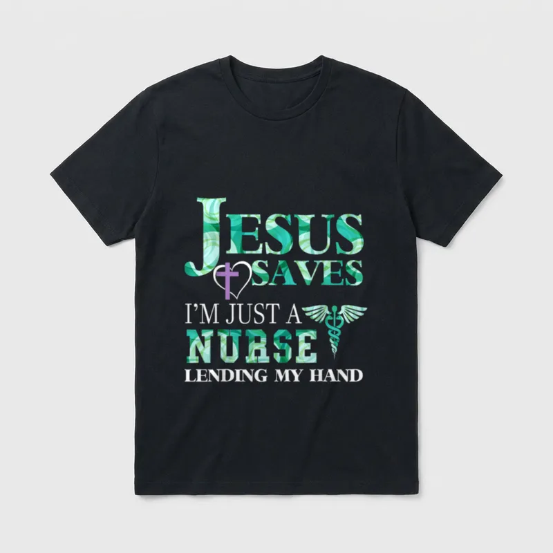 Jesus Saves I'm Just a Perfect T-Shirt – “Jesus Saves I’m Just A Nurse Lending My Hand” – Classic T-Shirt in Black