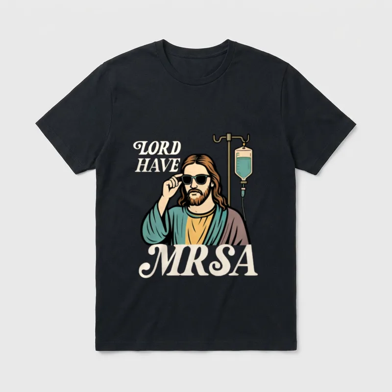 Lord Have MRSA Nurse Funny Jesus T-Shirt – Classic T-Shirt in Black