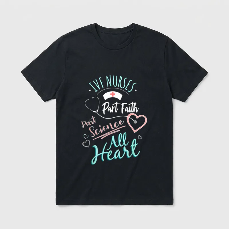 IVF Nurse Part Faith Science All T-Shirt – IVF NURSES Part Faith Part Science All Heart – Classic T-Shirt in Black