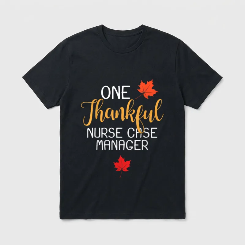 Nurse Case Manager Thanksgiving Day Thankful T-Shirt – Classic T-Shirt in Black