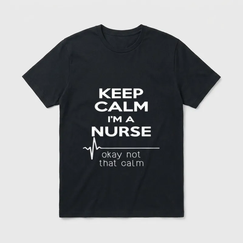 Keep Calm I'm a Nurse T-Shirt – “KEEP CALM I’M A NURSE okay not that calm” – Classic T-Shirt in Black