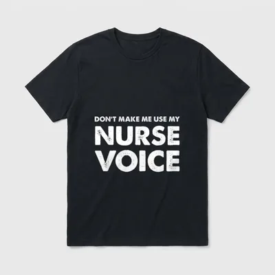Funny Nurse Voice T-Shirt – Don’t Make Me Use My Nurse Voice in bold letters – Classic T-Shirt in Black