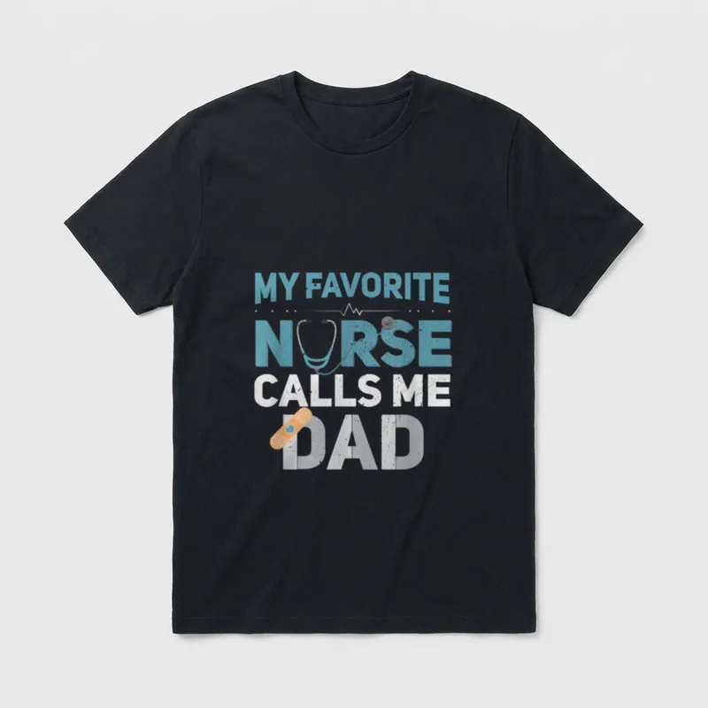My Favorite Nurse Calls Me Fathers T-Shirt – Printed words reading My Favorite Nurse Calls Me Dad – Classic T-Shirt in Black