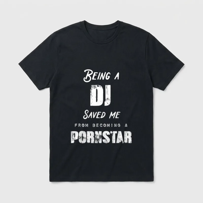 Being a Nurse Saved T-Shirt – Being a DJ Saved me FROM BECOMING A PORNSTAR – Classic T-Shirt in Black