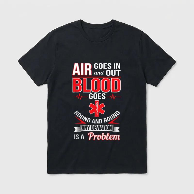 First Responder Paramedic EMS Nurse T-Shirt – AIR GOES IN and OUT BLOOD GOES ROUND AND ROUND – Classic T-Shirt in Black