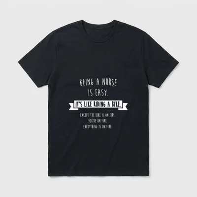 Being a Nurse Is Easy T-Shirt – Lettering about nursing being easy like a bike on fire – Classic T-Shirt in Black