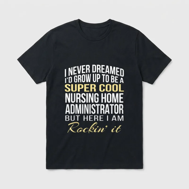 Nursing Home Administrator T-Shirt – Classic T-Shirt in Black