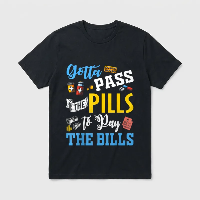 Pills to Pay Bills Funny Nurses T-Shirt – “Gotta PASS THE PILLS to Pay THE BILLS” – Classic T-Shirt in Black