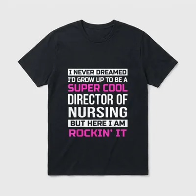 Director of Nursing T-Shirt – I never dreamed I'd grow up to be a super cool director of nursing – Classic T-Shirt in Black