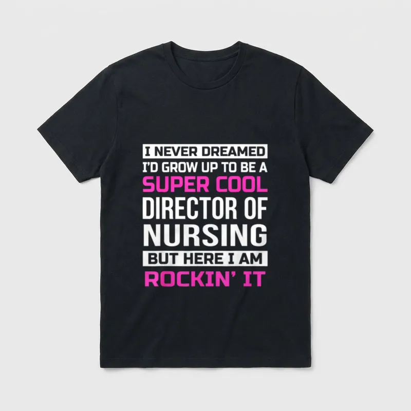 Director of Nursing T-Shirt – I never dreamed I'd grow up to be a super cool director of nursing – Classic T-Shirt in Black