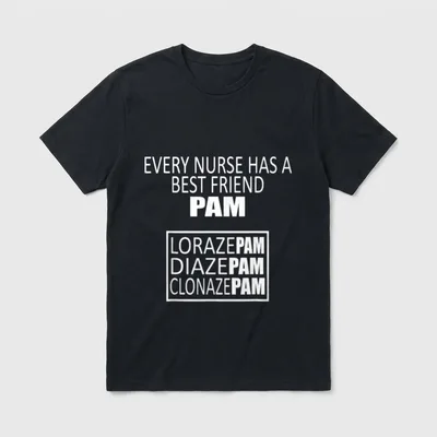 Every Nurse Has a Best Friend T-Shirt – Pam, lorazepam, diazepam, and clonazepam typography – Classic T-Shirt in Black