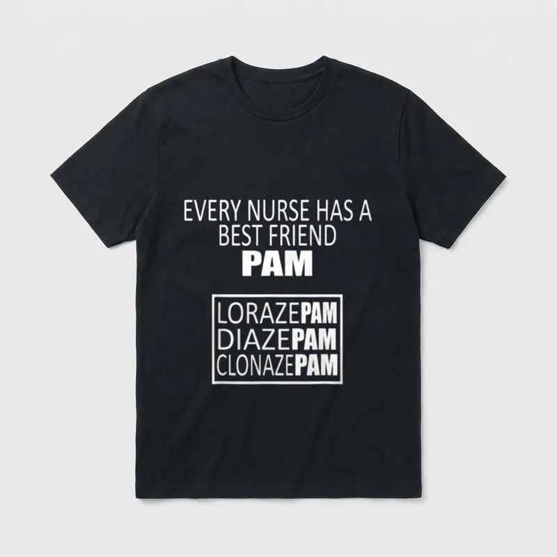 Every Nurse Has a Best Friend T-Shirt – Pam, lorazepam, diazepam, and clonazepam typography – Classic T-Shirt in Black