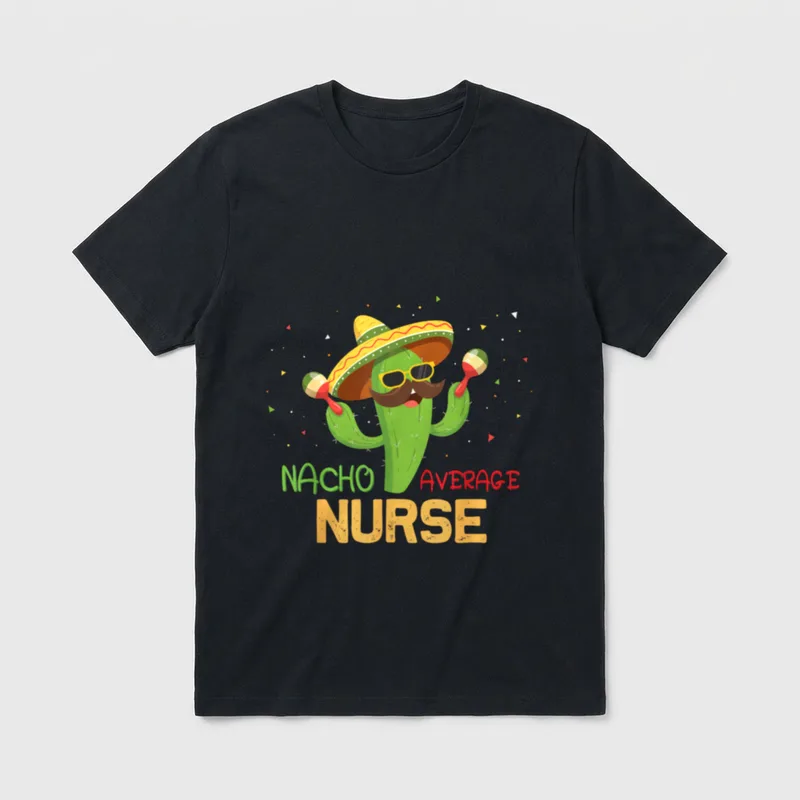 Saying Nacho Average Nurse Humor Mexican T-Shirt – Classic T-Shirt in Black