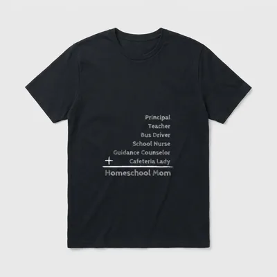 Principal Teacher Nurse Funny Homeschool Mom T-Shirt – Classic T-Shirt in Black