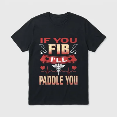 Funny Nurse 1st Responder T-Shirt – IF YOU FIB I'LL PADDLE YOU graphic text – Classic T-Shirt in Black