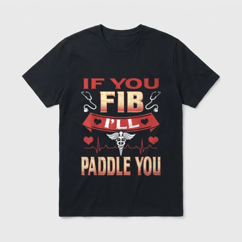 Funny Nurse 1st Responder T-Shirt – IF YOU FIB I'LL PADDLE YOU graphic text – Classic T-Shirt in Black