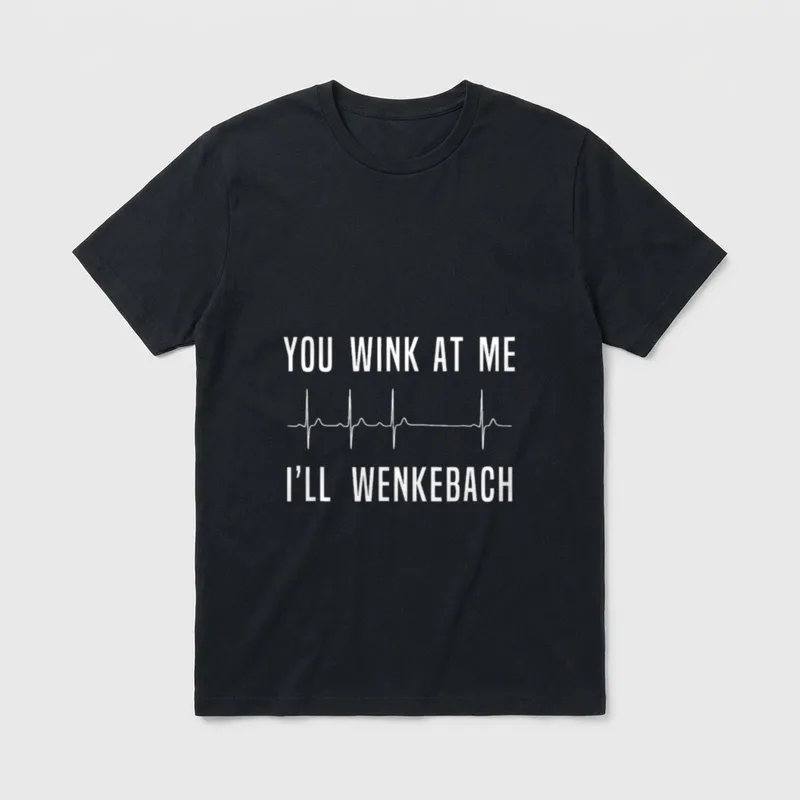 Funny Nurse Wenkebach T-Shirt – YOU WINK AT ME I’LL WENKEBACH text with rhythm strip – Classic T-Shirt in Black