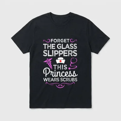 Funny Nurse Proud T-Shirt – FORGET THE GLASS SLIPPERS THIS Princess WEARS SCRUBS – Classic T-Shirt in Black
