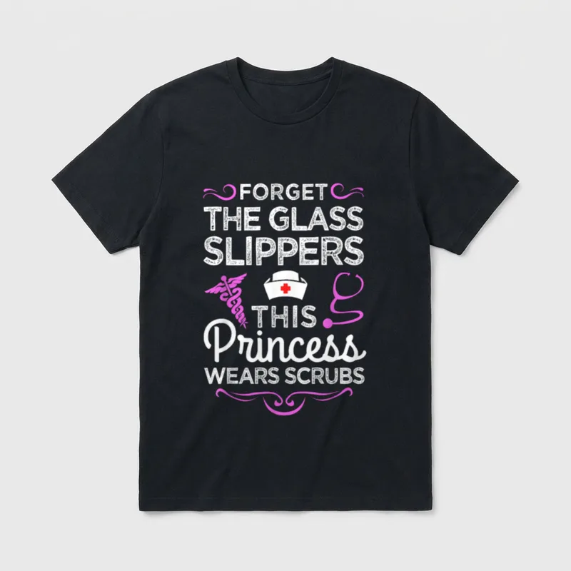Funny Nurse Proud T-Shirt – FORGET THE GLASS SLIPPERS THIS Princess WEARS SCRUBS – Classic T-Shirt in Black