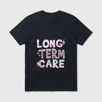 Long Term Care Funny Nursing Home T-Shirt – Classic T-Shirt in Black
