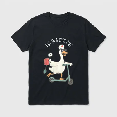 Nurse Put in a Sick T-Shirt – Arched text PUT IN A SICK CALL above a goose riding a scooter – Classic T-Shirt in Black