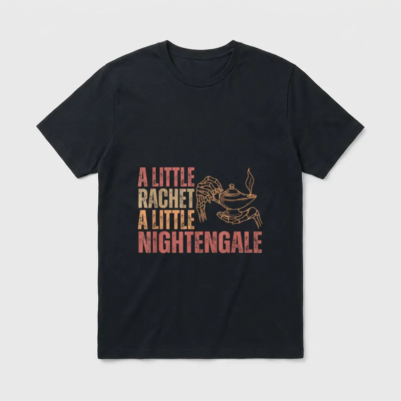 Funny Nurse Meme T-Shirt – A LITTLE RACHET A LITTLE NIGHTENGALE – Classic T-Shirt in Black
