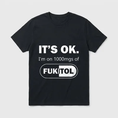 Nurse Meme It's Ok I'm T-Shirt – IT'S OK. I'm on 1000mgs of FUKITOL pill graphic – Classic T-Shirt in Black