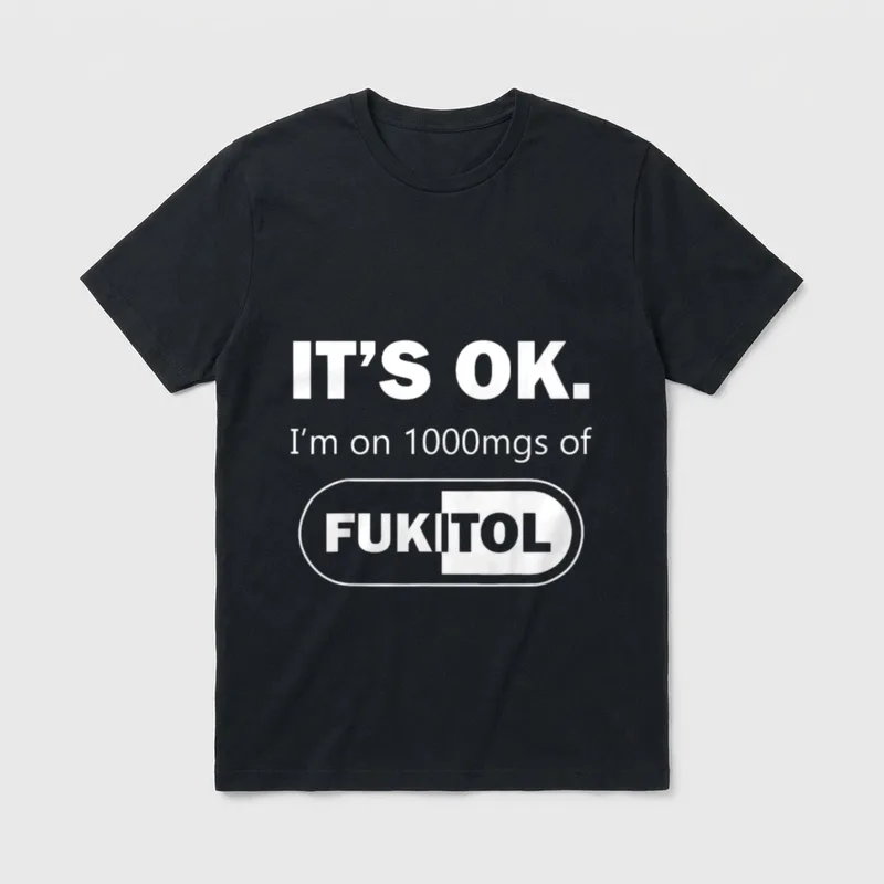 Nurse Meme It's Ok I'm T-Shirt – IT'S OK. I'm on 1000mgs of FUKITOL pill graphic – Classic T-Shirt in Black