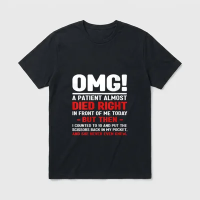 Nurse OMG a Patient Almost Died T-Shirt – Classic T-Shirt in Black