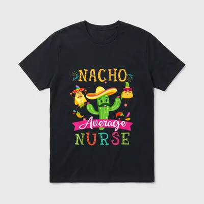 Nacho Average Nurse Funny Mexican Cactus T-Shirt – Classic T-Shirt in Black