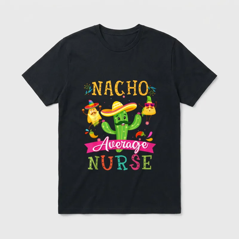 Nacho Average Nurse Funny Mexican Cactus T-Shirt – Classic T-Shirt in Black